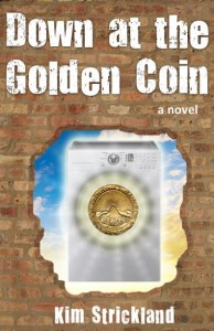 Down at the Golden Coin - Novel By Kim Strickland
